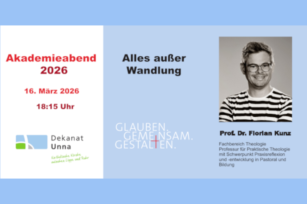 Veranstaltungsplakat für den Akademieabend 2026 des Dekanats Unna am 16. März um 18:15 Uhr. Thema: ‚Alles außer Wandlung‘ mit Prof. Dr. Florian Kunz (Praktische Theologie). Foto des Referenten und Motto: ‚Glauben. Gemeinsam. Gestalten.‘